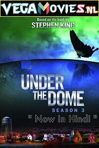 Download Under the Dome (Season 3) Hindi Dubbed Complete Web Series WEB-DL 720p [300MB]
